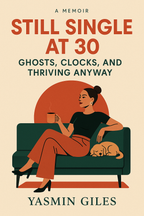Still Single at 30: Ghosts, Clocks and Thriving Anyway – front book cover by Yasmin Giles